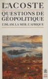 Yves Lacoste - Questions de géopolitique - L'Islam, La Mer, l'Afrique.
