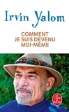 Irvin D. Yalom - Comment je suis devenu moi-même.