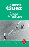 Olivier Guez - Eloge de l'esquive - Suivi de Zidane, une légende.