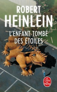 Robert Heinlein - L'Enfant tombé des étoiles.
