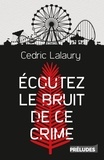 Cedric Lalaury - Ecoutez le bruit de ce crime.