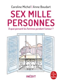Caroline Michel et Anne Boudart - Sex mille personnes - A quoi pensent les femmes pendant l'amour ?.