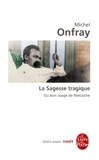 Michel Onfray - La Sagesse tragique - Du bon usage de Nietzsche.