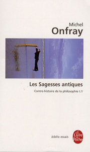 Michel Onfray - Contre-histoire de la philosophie - Tome 1, Les Sagesses antiques.