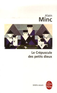 Alain Minc - Le Crépuscules des petits dieux.