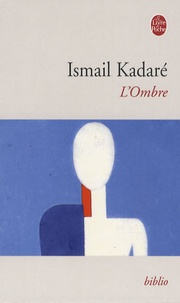 Ismaïl Kadaré - L'Ombre.