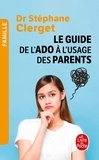Stéphane Clerget - Guide de l'ado à l'usage des parents.