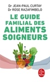 Jean-Paul Curtay et Rose Razafimbelo - Le Guide familial des aliments soigneurs.