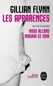 Gillian Flynn - Les Apparences - Suivi de Nous allons mourir ce soir.