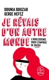 Dounia Bouzar et Serge Hefez - Je rêvais d'un autre monde - L'adolescence sous l'emprise de Daesh.