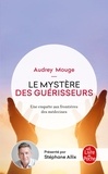 Audrey Mouge - Le mystère des guérisseurs - Une enquête aux frontières des médecines.