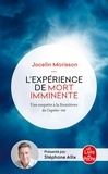 Jocelin Morisson - L'expérience de mort imminente - Une enquête aux frontières de l'après-vie.