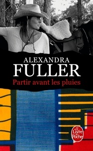 Alexandra Fuller - Partir avant les pluies - Mémoires.