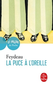 Georges Feydeau - La Puce à l'oreille.