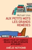 Michaël Uras - Aux petits mots les grands remèdes.