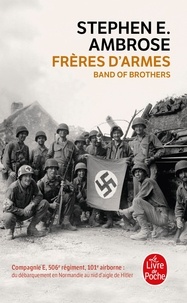 Stephen-E Ambrose - Frères d'armes - Compagnie E, 506e régiment d'infanterie parachutiste, 101e division aéroportée; du débarquement en Normandie au nid d'aigle de Hitler.