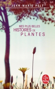 Jean-Marie Pelt - Mes plus belles histoires de plantes.