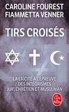 Caroline Fourest et Fiammetta Venner - Tirs croisés - La laïcité à l'épreuve des intégrismes juif, chrétien et musulman.