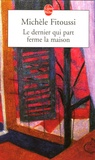 Michèle Fitoussi - Le dernier qui part ferme la maison.