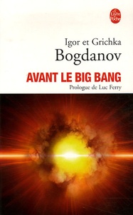 Igor Bogdanov et Grichka Bogdanov - Avant le Big Bang - La création du monde.
