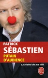 Patrick Sébastien - Putain d'audience - La réalité de ma télé.
