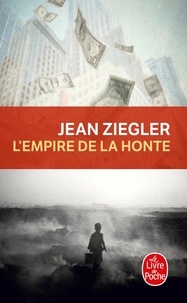 Jean Ziegler - L'Empire de la honte.