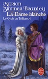 Marion Zimmer Bradley - Le Cycle du Trillium Tome 4 : La Dame blanche.