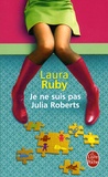 Laura Ruby - Je ne suis pas Julia Roberts.