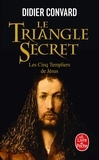 Didier Convard - Le Triangle Secret Tome 2 : Les Cinq Templiers de Jésus.