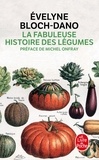 Evelyne Bloch-Dano - La Fabuleuse Histoire des légumes.