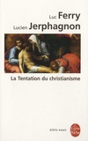 Luc Ferry et Lucien Jerphagnon - La Tentation du christianisme.