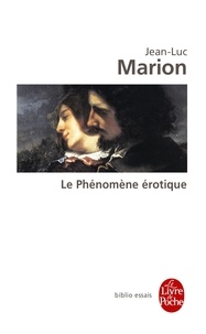 Jean-Luc Marion - Le Phénomène érotique - Six méditations.