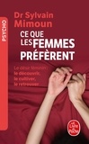 Sylvain Mimoun - Ce que les femmes préfèrent - Le désir féminin : le découvrir, le cultiver, le retrouver.