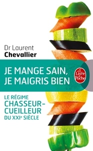 Laurent Chevallier - Je mange sain, je maigris bien - Le régime chasseur-cuilleur du XXIe siècle.