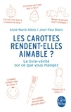 Anne-Marie Adine et Jean-Paul Blanc - Les carottes rendent-elles aimable ? - Le livre-vérité sur ce que vous mangez.