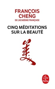 François Cheng - Cinq méditations sur la beauté.