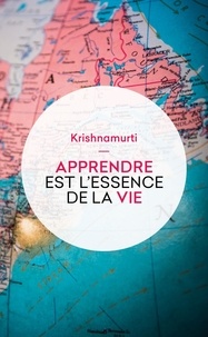 Jiddu Krishnamurti - Apprendre est l'essence de la vie - Lettres aux enseignants, aux parents et aux élèves.