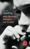 Sacha Sperling - Mes illusions donnent sur la cour.