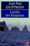 Jean-Paul Kauffmann - L'arche des Kerguelen - Voyage aux îles de la désolation.