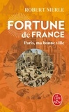 Robert Merle - Fortune de France Tome 3 : Paris, ma bonne ville.