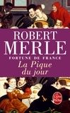 Robert Merle - Fortune de France Tome 6 : La Pique du jour.