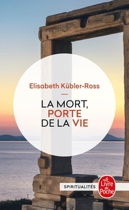Elisabeth Kübler-Ross - La mort, porte de la vie.