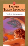 Barbara Taylor Bradford - Passions dangereuses.