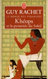 Guy Rachet - Le roman des pyramides Tome 1 : Khéops et la pyramide du soleil.