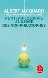 Huguette Planès et Albert Jacquard - Petite philosophie à l'usage des non-philosophes.