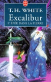 Théodore H. White - Excalibur. L'Epee Dans La Pierre.