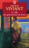 Arnaud Viviant - La ville des grincements de dents.