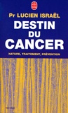 Lucien Israël - Destin Du Cancer. Nature, Traitement, Prevention.