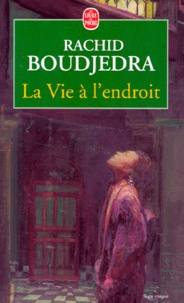 Rachid Boudjedra - La vie à l'endroit.