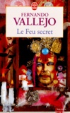 Fernando Vallejo - Le feu secret.